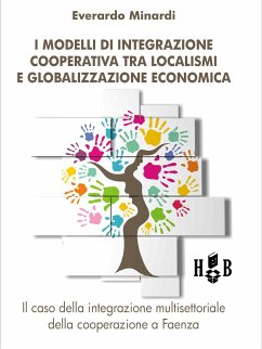 I modelli di integrazione cooperativa tra localismi e globalizzazione economica (eBook, PDF) - Minardi, Everardo