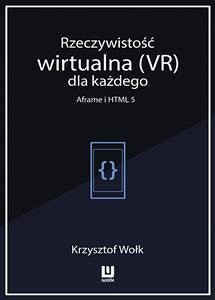 Rzeczywistość wirtualna (VR) dla każdego – Aframe i HTML 5 (eBook, ePUB) - Wołk, Krzysztof