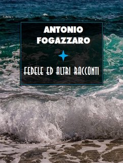 Fedele ed altri racconti (eBook, ePUB) - Fogazzaro, Antonio