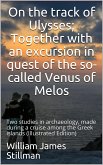 On the track of Ulysses / Together with an excursion in quest of the so-called Venus / of Melos: two studies in archaeology, made during a cruise / among the Greek islands (eBook, PDF)