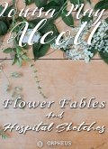 Flower Fables and Hospital Sketches (eBook, ePUB)
