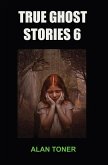 True Ghost Stories 6 (eBook, ePUB)