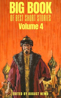 Big Book of Best Short Stories - Volume 4 (eBook, ePUB) - Joyce, James; Tolstoy, Leo; Gogol, Nikolai; Chekhov, Anton; Dostoevsky, Fyodor; Gorky, Maxim; Andreyev, Leonid; Turgenev, Ivan; Conrad, Joseph; Pushkin, Aleksander; Nemo, August