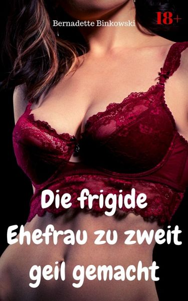Die frigide Ehefrau zu zweit geil gemacht (eBook, ePUB)