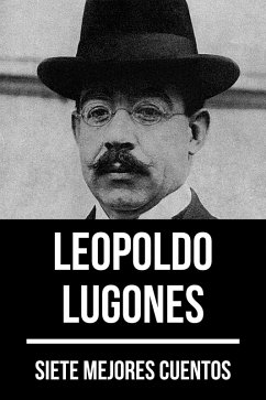 7 mejores cuentos de Leopoldo Lugones (eBook, ePUB) - Lugones, Leopoldo; Nemo, August