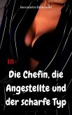 Die Chefin, die Angestellte und der scharfe Typ (eBook, ePUB) Die Chefin, die Angestellte und der scharfe Typ (eBook, ePUB)