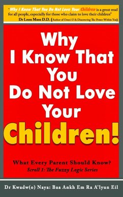 Why I Know That You Dont Love Your Children? What Every Parent Should Know! (Scroll 1) (eBook, ePUB) - Eil, Baa Ankh Em Ra A'lyun