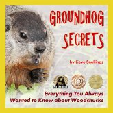 Groundhog Secrets, Everything You Always Wanted To Know About Woodchucks (Stories of Groundhogs, Squirrels, and Chipmunks, #2) (eBook, ePUB)