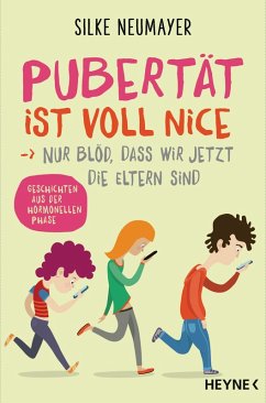 Pubertät ist voll nice ... Nur blöd, dass wir jetzt die Eltern sind (eBook, ePUB) - Neumayer, Silke