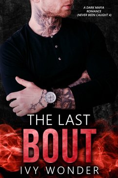 The Last Bout: A Dark Mafia Romance (Never Been Caught, #4) (eBook, ePUB) - Love, Michelle