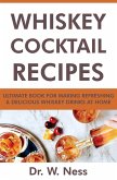 Whiskey Cocktail Recipes: Ultimate Book for Making Refreshing & Delicious Whiskey Drinks at Home. (eBook, ePUB)