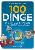 100 Dinge, die ihr als Familie zu Hause tun könnt (eBook, ePUB)