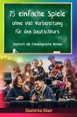 75 einfache Spiele ohne viel Vorbereitung für den Deutschkurs (Deutsch als Fremdsprache, #1) (eBook, ePUB)
