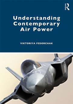 Understanding Contemporary Air Power (eBook, PDF) - Fedorchak, Viktoriya