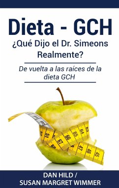 DIETA- GCH: ¿Qué Dijo el Dr. Simeons Realmente? - Hild, Dan;Wimmer, Susan Margret