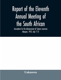 Report of the Eleventh Annual meeting of the South African Association for the Advancement of Science Lourenco Marques. 1913. July 7-12