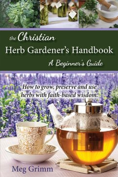 The Christian Herb Gardener's Handbook - Grimm, Meg