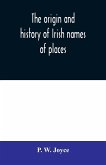 The origin and history of Irish names of places