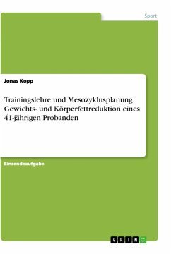 Trainingslehre und Mesozyklusplanung. Gewichts- und Körperfettreduktion eines 41-jährigen Probanden - Kopp, Jonas