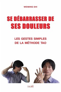 SE DEBARRASSER DE SES DOULEURS - Shi, Weiming
