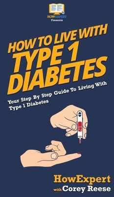 How to Live with Type 1 Diabetes - Howexpert; Reese, Corey