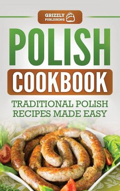 Polish Cookbook: Traditional Polish Recipes Made Easy - Publishing, Grizzly