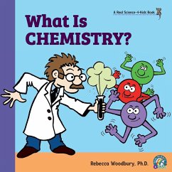 What Is Chemistry? - Woodbury, Rebecca, PH D