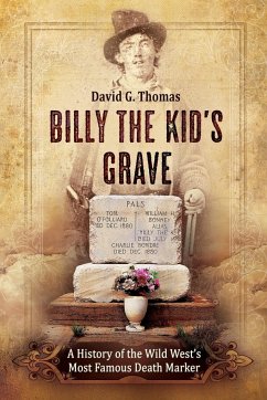 Billy the Kid's Grave - A History of the Wild West's Most Famous Death Marker - Thomas, David G.