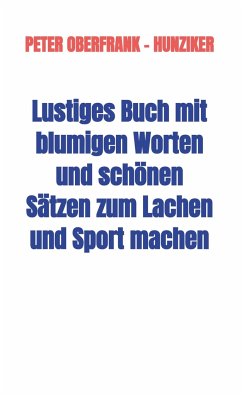 Lustiges Buch mit blumigen Worten und schönen Sätzen zum Lachen und Sport machen - Oberfrank - Hunziker, Peter