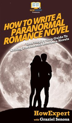 How To Write a Paranormal Romance Novel - Howexpert; Senosa, Graziel