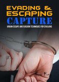 Evading and Escaping Capture (Escape, Evasion, and Survival) (eBook, ePUB)