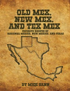 Old Mex, New Mex, and Tex Mex Favorite Recipes of Regional Mexico, New Mexico, and Texas (eBook, ePUB) - Vann, Mick