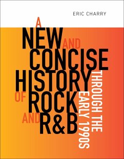 A New and Concise History of Rock and R&B through the Early 1990s (eBook, ePUB) - Charry, Eric A New and Concise History of Rock and R&B through the Early 1990s (eBook, ePUB) - Charry, Eric
