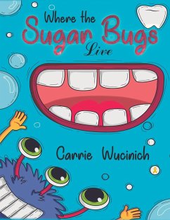 Where the Sugar Bugs Live - Wucinich, Carrie