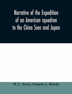 Narrative of the expedition of an American squadron to the China Seas and Japan - C. Perry, M.; L. Hawks, Francis