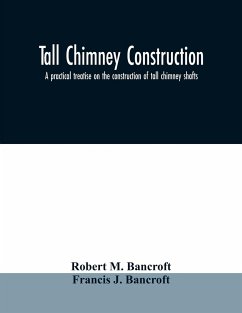 Tall chimney construction: a practical treatise on the construction of tall chimney shafts, containing details of upwards of eighty existing mill - M. Bancroft, Robert; J. Bancroft, Francis