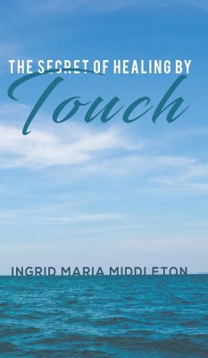 The Secret of Healing by Touch - Middleton, Ingrid Maria