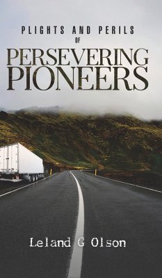 Plights and Perils of Persevering Pioneers - Olson, Leland G
