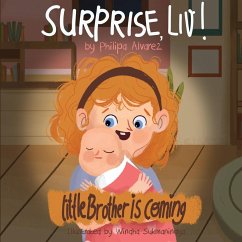 Surprise Liv! Little Brother is coming!: A story of a big sister very happy with her little brother. - Alvarez, Philipa