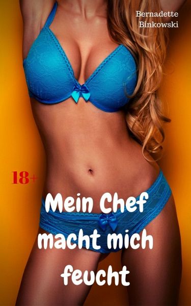 Mein Chef macht mich feucht (eBook, ePUB) Mein Chef macht mich feucht (eBook, ePUB)