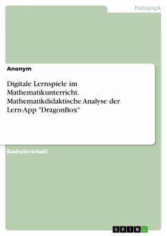 Digitale Lernspiele im Mathematikunterricht. Mathematikdidaktische Analyse der Lern-App &quote;DragonBox&quote; (eBook, PDF)