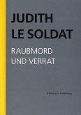 Judith Le Soldat: Werkausgabe / Band 3: Raubmord und Verrat (eBook, PDF)