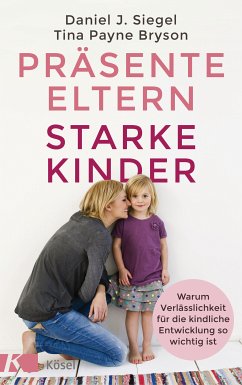 Präsente Eltern – starke Kinder (eBook, ePUB) - Bryson, Tina Payne; Siegel, Daniel J.