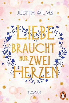 Liebe braucht nur zwei Herzen (eBook, ePUB) - Wilms, Judith