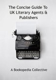 The Concise Guide To UK Literary Agents & Publishers (eBook, ePUB)
