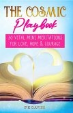 The Cosmic Playbook: 30 Vital Mini Meditations For Love, Hope and Courage (Ignite: The Path to a Magical Life, #1) (eBook, ePUB)