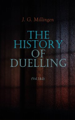 The History of Duelling (Vol.1&2) (eBook, ePUB) - Millingen, J. G.