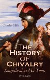 The History of Chivalry: Knighthood and Its Times (Vol.1&2) (eBook, ePUB)