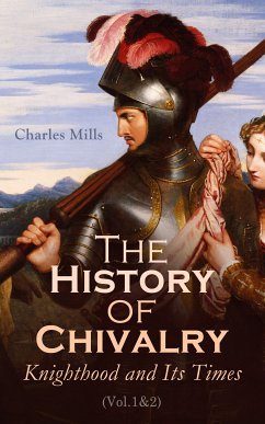 The History of Chivalry: Knighthood and Its Times (Vol.1&2) (eBook, ePUB) - Mills, Charles