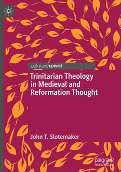 Trinitarian Theology in Medieval and Reformation Thought - Slotemaker, John T.